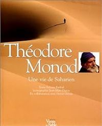 Sylvain Estibal - Jean Marc Durou - Herve Derain - Théodore Monod : Une vie de Saharien