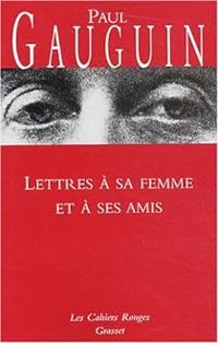 Paul Gauguin - Lettres à sa femme et à ses amis