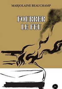 Couverture du livre Fourrer le feu - Marjolaine Beauchamp