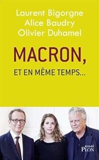 Couverture du livre Macron, et en même temps... - Olivier Duhamel - Alice Baudry - Laurent Bigorgne