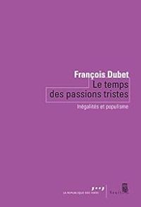 Francois Dubet - Le temps des passions tristes