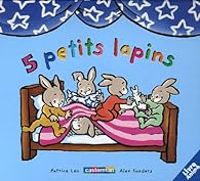 Couverture du livre 5 Petits lapins - Alex Sanders - Patrice Leo