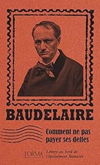 Charles Baudelaire - Lorenzo Flabbi - Comment ne pas payer ses dettes