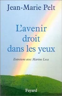 Couverture du livre L'Avenir droit dans les yeux - Jean Marie Pelt - Martine Leca