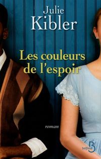 Couverture du livre Les Couleurs de l'espoir - Julie Kibler