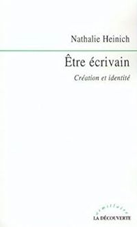 Couverture du livre Etre écrivain. Création et identité - Nathalie Heinich