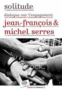 Couverture du livre Solitude. Dialogue sur l'engagement - Michel Serres - Jean Francois Serres