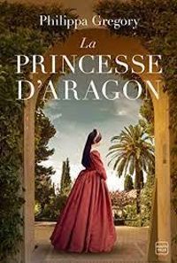 Philippa Gregory - La princesse d'Aragon