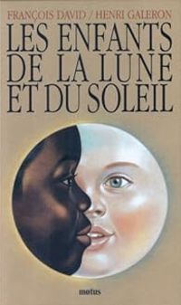 Couverture du livre Les enfants de la lune et du soleil - Francois David - Henri Galeron