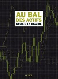 Couverture du livre Au bal des actifs : Demain le travail - Alain Damasio - Stephane Beauverger - Catherine Dufour - Leo Henry - Li Cam - Norbert Merjagnan - Ll Kloetzer - Ketty Steward - Luvan  - Emmanuel Delporte - Sabrina Calvo - Stuart Calvo