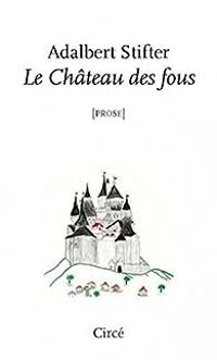 Couverture du livre Le château des fous - Adalbert Stifter