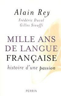 Alain Rey - Gilles Siouffi - Frederic Duval - Mille ans de langue française 