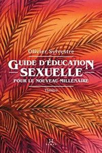 Olivier Sylvestre - Guide d'éducation sexuelle pour le nouveau millénaire