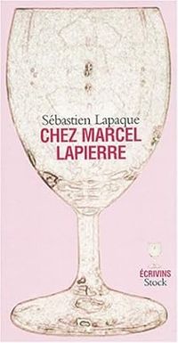 Sebastien Lapaque - Chez Marcel Lapierre