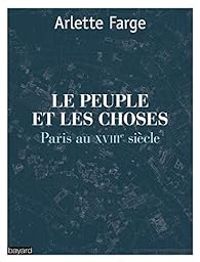 Couverture du livre Le peuple et les choses. Paris au XVIIIe siècle - Arlette Farge