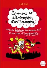 Couverture du livre Comment se débarrasser d'un vampire avec du ketchup - J M Erre