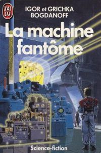 Igor Et Grichka Bogdanoff - La machine fantôme