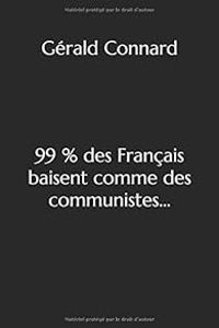 Couverture du livre 99% des Français baisent comme des communistes... - Gerald Connard