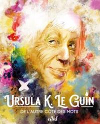 Ursula K Le Guin - De l'autre côté des mots