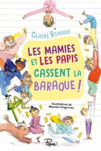 Couverture du livre Les mamies et les papis cassent la baraque ! - Claire Renaud