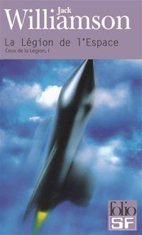 Jack Williamson - Ceux de la Légion, I : La Légion de l'Espace