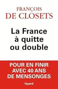 Francois De Closets - La France à quitte ou double