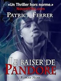 Couverture du livre Le baiser de Pandore - Intégrale - Patrick Ferrer