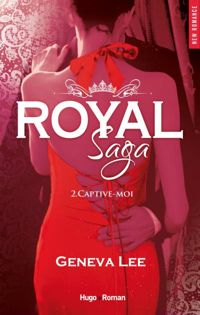 Couverture du livre Royal Saga - tome 2 Captive-moi - Geneva Lee