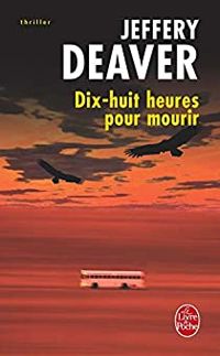 Couverture du livre Dix-huit heures pour mourir - Jeffery Deaver