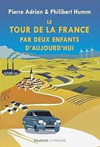 Pierre Adrian - Philibert Humm - Le tour de la France par deux enfants d'aujourd'hui