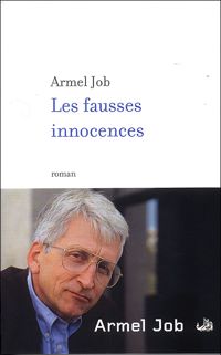 Armel Job - Les Fausses innocences