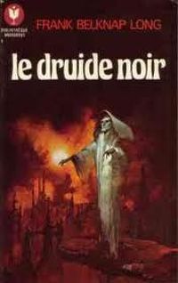 Couverture du livre Le druide noir - Frank Belknap Long