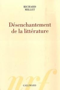 Couverture du livre Désenchantement de la littérature - Richard Millet