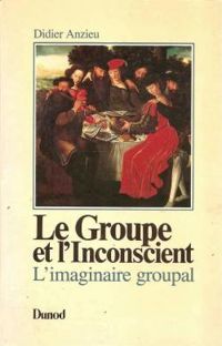 Didier Anzieu - Le groupe et l'inconscient