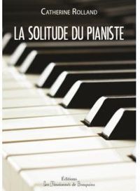 Catherine Rolland - La solitude du pianiste