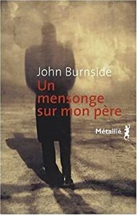 Couverture du livre Un mensonge sur mon père - John Burnside