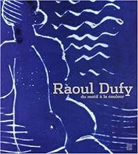 Couverture du livre Raoul Dufy : Du motif à la couleur - Museesd Art Moderne Moma - La Piscine Musee D Art Et Dindustrie Andre Diligent R - Musee D Art Moderne Andre Malraux Le Havre