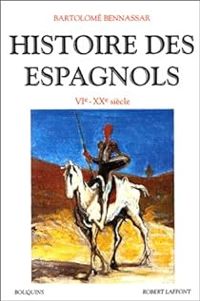 Bartolome Bennassar - Histoire des Espagnols, VIe-XXe siècle