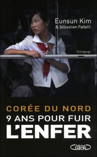 Eunsun Kim - Sebastien Falletti - Corée du nord. 9 ans pour fuir l'enfer