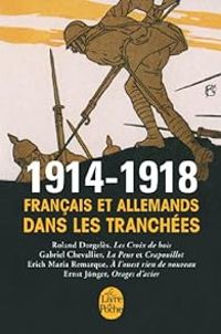 Couverture du livre 1914-1918  - Ernst Junger - Gabriel Chevallier - Roland Dorgeles - Erich Maria Remarque