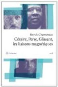 Couverture du livre Césaire, Perse, Glissant  - Patrick Chamoiseau