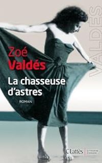 Couverture du livre La chasseuse d'astres - Zoe Valdes