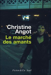 Christine Angot - Le Marché des amants