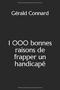 Couverture du livre 1 000 bonnes raisons de frapper un handicapé - Gerald Connard