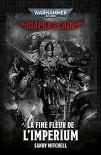 Couverture du livre La fine fleur de l'Imperium - Sandy Mitchell