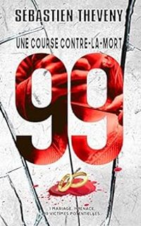 Couverture du livre 99 : Une course contre-la-mort - Sebastien Theveny