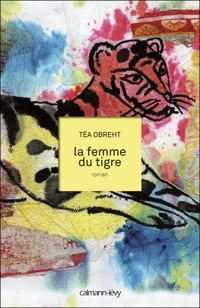 Couverture du livre La Femme du tigre - Marie Boudewyn - Tea Obreht