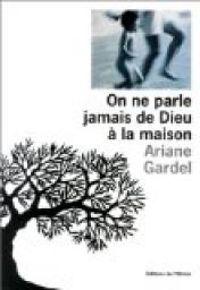 Ariane Gardel - On ne parle jamais de dieu a la maison