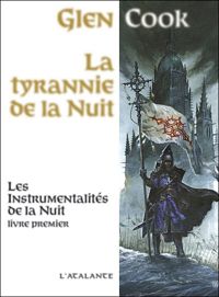 Couverture du livre LES INSTRUMENTALITES DE LA NUIT 1 LA TYRANNIEDE LA NUIT - Glen Cook