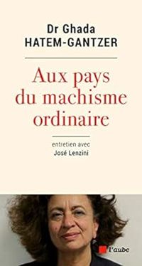 Ghada Hatem Gantzer - Aux pays du machisme ordinaire